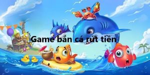 game bắn cá rút tiền