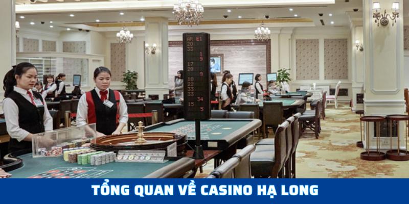 Tổng quan về Casino Hạ Long